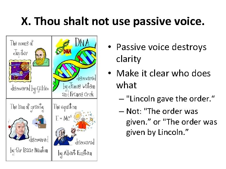 X. Thou shalt not use passive voice. • Passive voice destroys clarity • Make