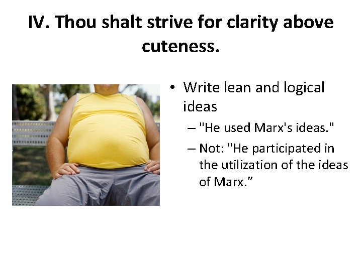 IV. Thou shalt strive for clarity above cuteness. • Write lean and logical ideas