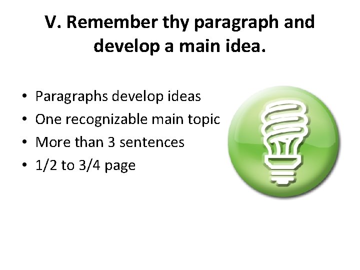 V. Remember thy paragraph and develop a main idea. • • Paragraphs develop ideas