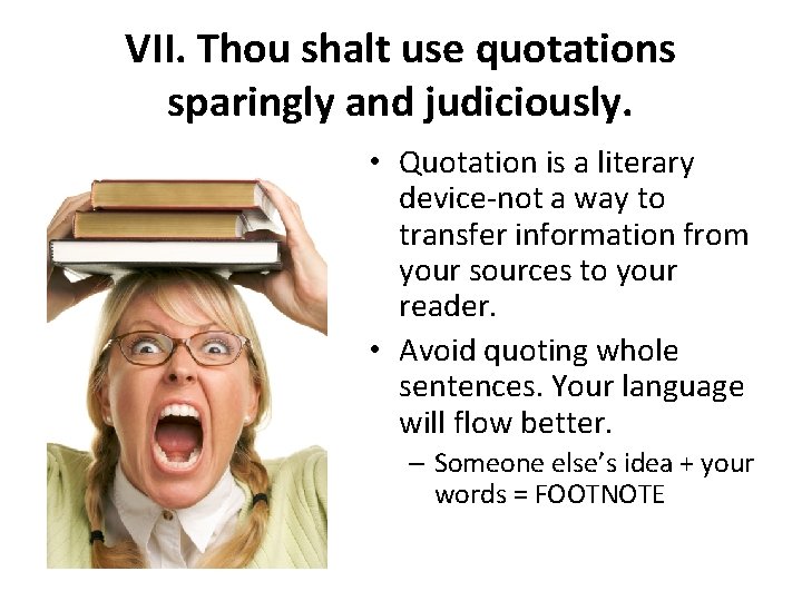 VII. Thou shalt use quotations sparingly and judiciously. • Quotation is a literary device-not