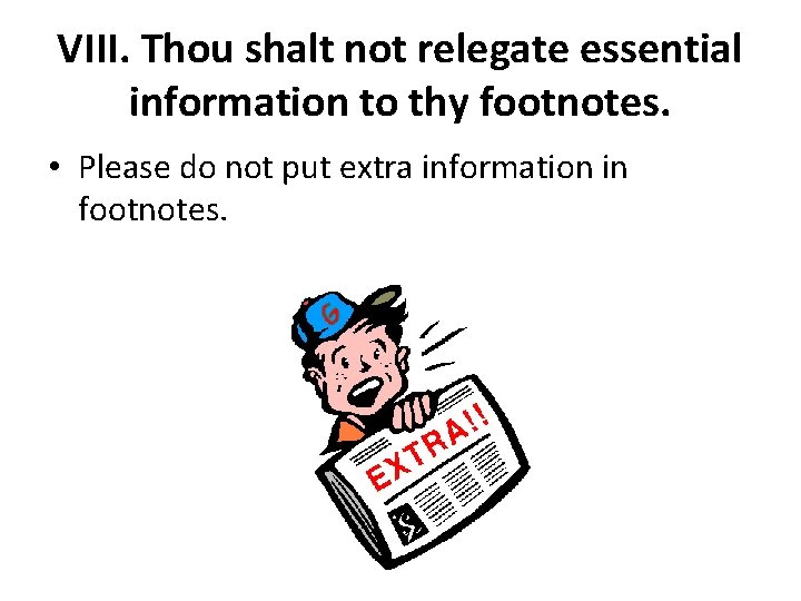 VIII. Thou shalt not relegate essential information to thy footnotes. • Please do not