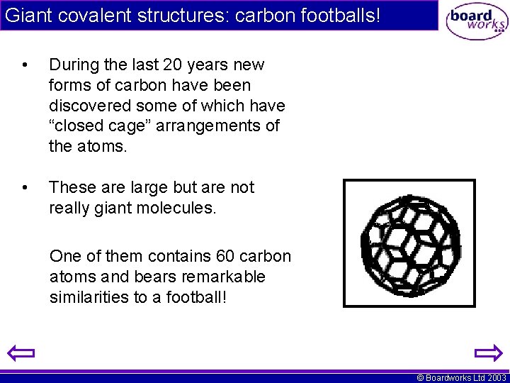 Giant covalent structures: carbon footballs! • During the last 20 years new forms of Giant covalent structures: carbon footballs! • During the last 20 years new forms of