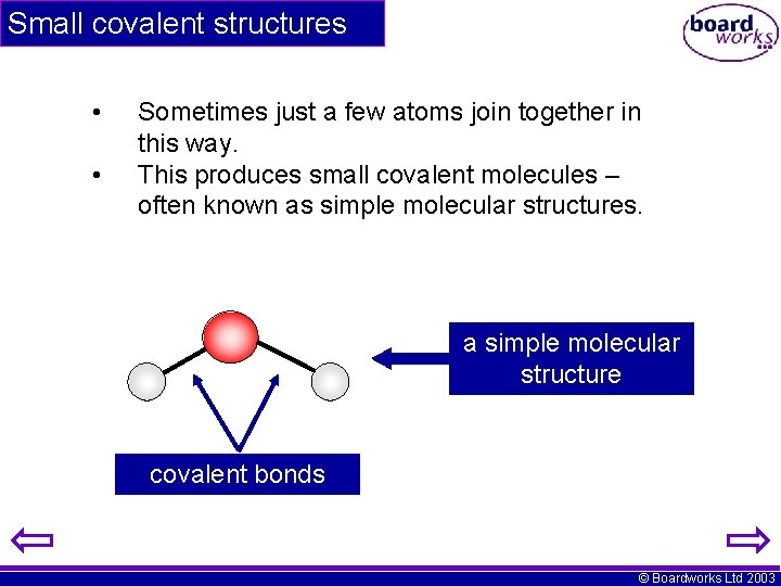 Small covalent structures • • Sometimes just a few atoms join together in this Small covalent structures • • Sometimes just a few atoms join together in this