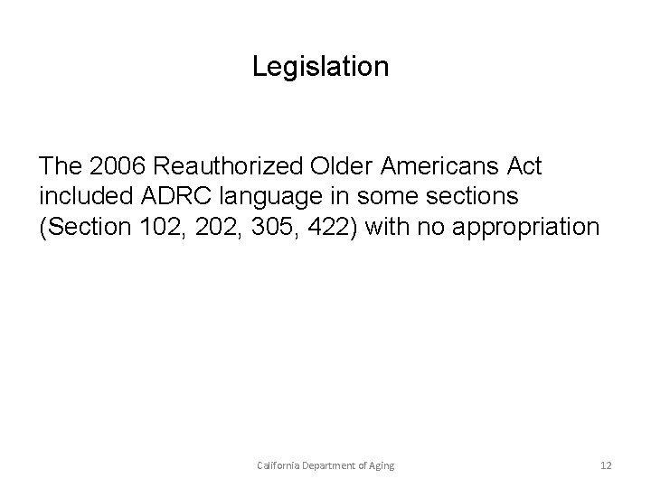 Legislation The 2006 Reauthorized Older Americans Act included ADRC language in some sections (Section