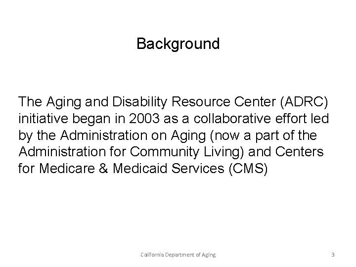 Background The Aging and Disability Resource Center (ADRC) initiative began in 2003 as a