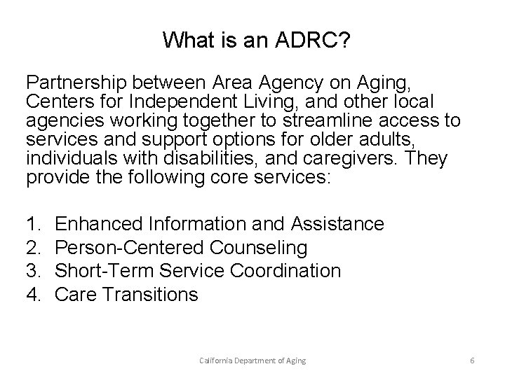 What is an ADRC? Partnership between Area Agency on Aging, Centers for Independent Living,