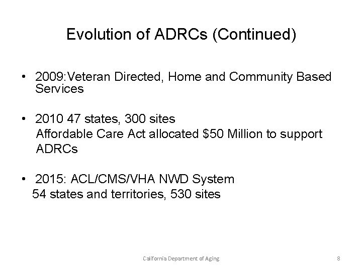 Evolution of ADRCs (Continued) • 2009: Veteran Directed, Home and Community Based Services •