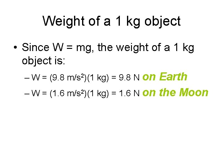 Weight of a 1 kg object • Since W = mg, the weight of