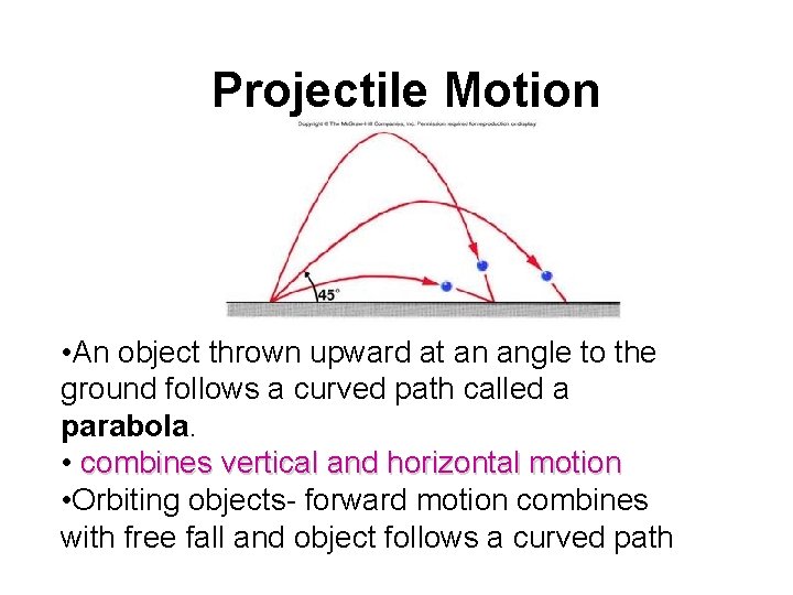 Projectile Motion • An object thrown upward at an angle to the ground follows