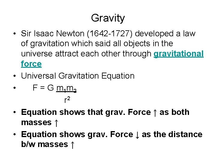 Gravity • Sir Isaac Newton (1642 -1727) developed a law of gravitation which said