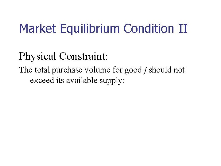 Market Equilibrium Condition II Physical Constraint: The total purchase volume for good j should
