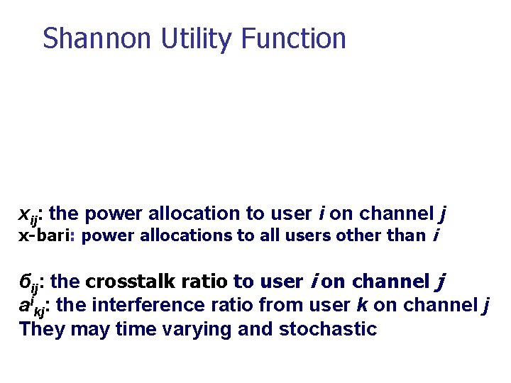 Shannon Utility Function xij: the power allocation to user i on channel j x-bari: