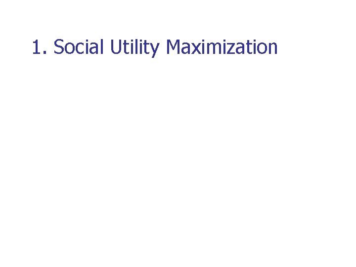 1. Social Utility Maximization 