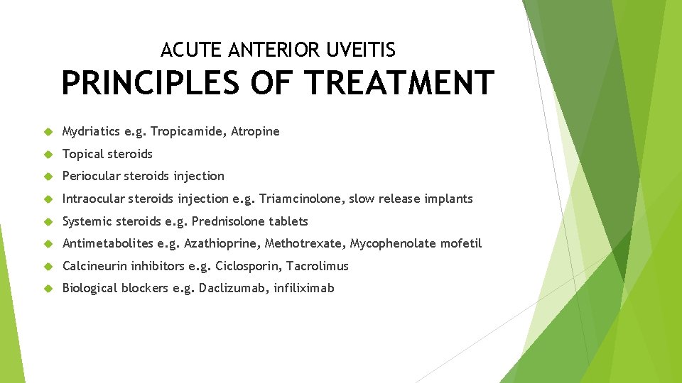 ACUTE ANTERIOR UVEITIS PRINCIPLES OF TREATMENT Mydriatics e. g. Tropicamide, Atropine Topical steroids Periocular