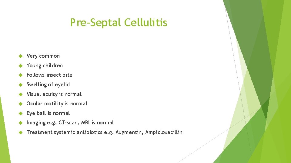 Pre-Septal Cellulitis Very common Young children Follows insect bite Swelling of eyelid Visual acuity