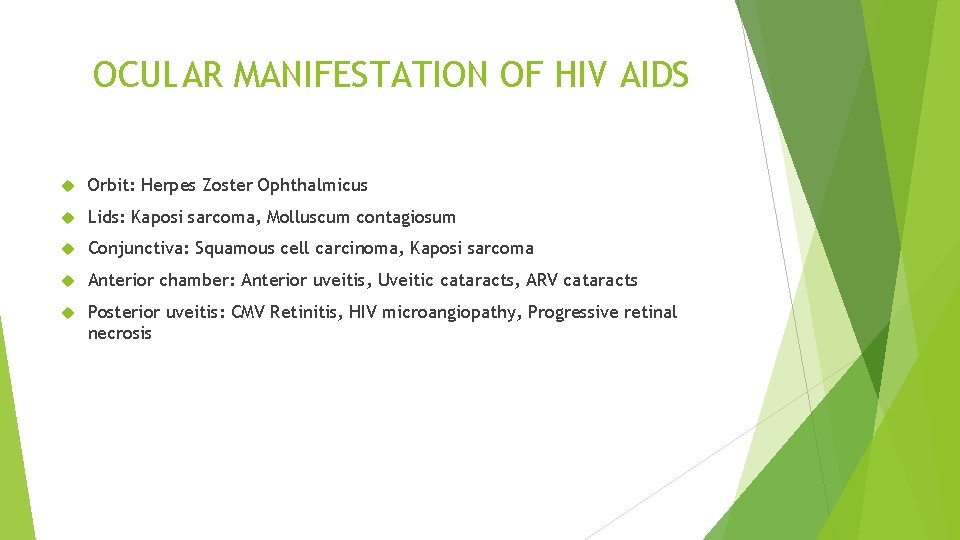 OCULAR MANIFESTATION OF HIV AIDS Orbit: Herpes Zoster Ophthalmicus Lids: Kaposi sarcoma, Molluscum contagiosum