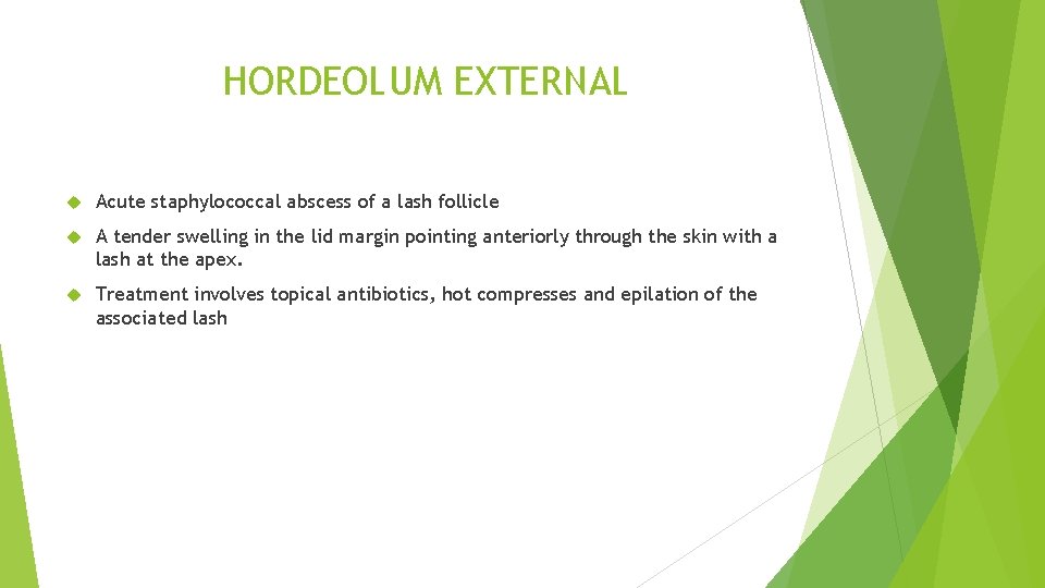 HORDEOLUM EXTERNAL Acute staphylococcal abscess of a lash follicle A tender swelling in the