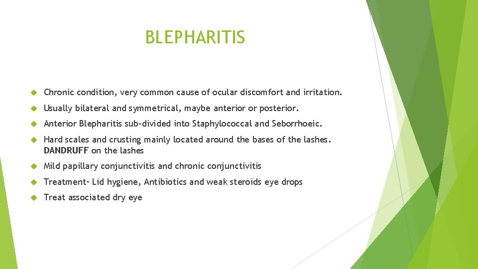 BLEPHARITIS Chronic condition, very common cause of ocular discomfort and irritation. Usually bilateral and