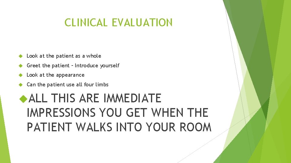 CLINICAL EVALUATION Look at the patient as a whole Greet the patient – Introduce