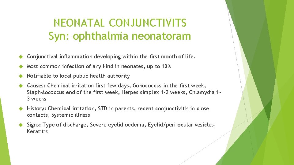 NEONATAL CONJUNCTIVITS Syn: ophthalmia neonatoram Conjunctival inflammation developing within the first month of life.