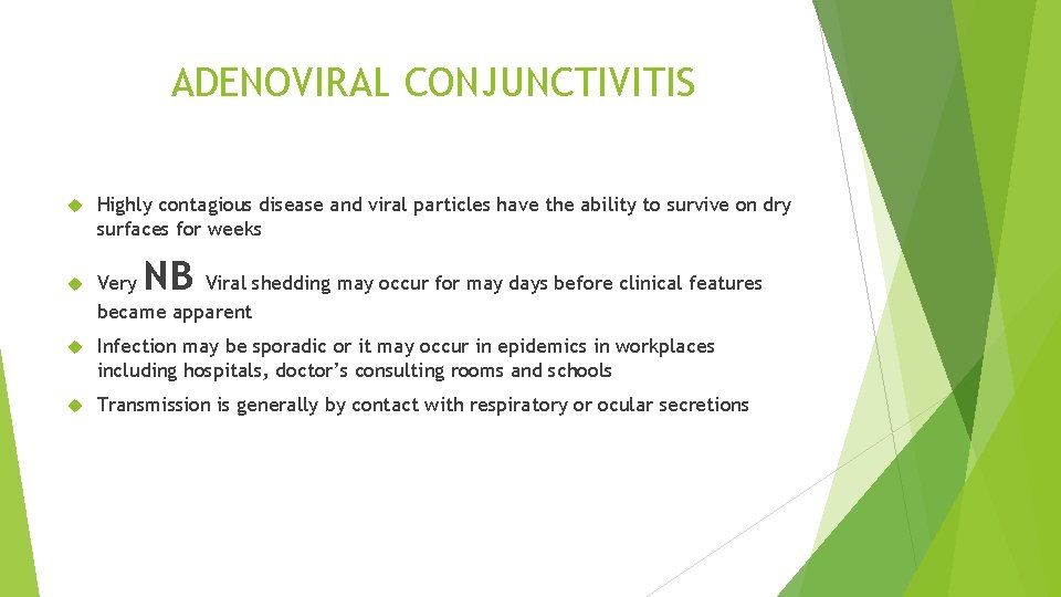 ADENOVIRAL CONJUNCTIVITIS Highly contagious disease and viral particles have the ability to survive on