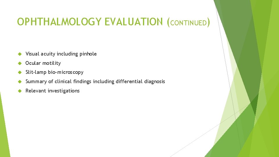 OPHTHALMOLOGY EVALUATION (CONTINUED) Visual acuity including pinhole Ocular motility Slit-lamp bio-microscopy Summary of clinical