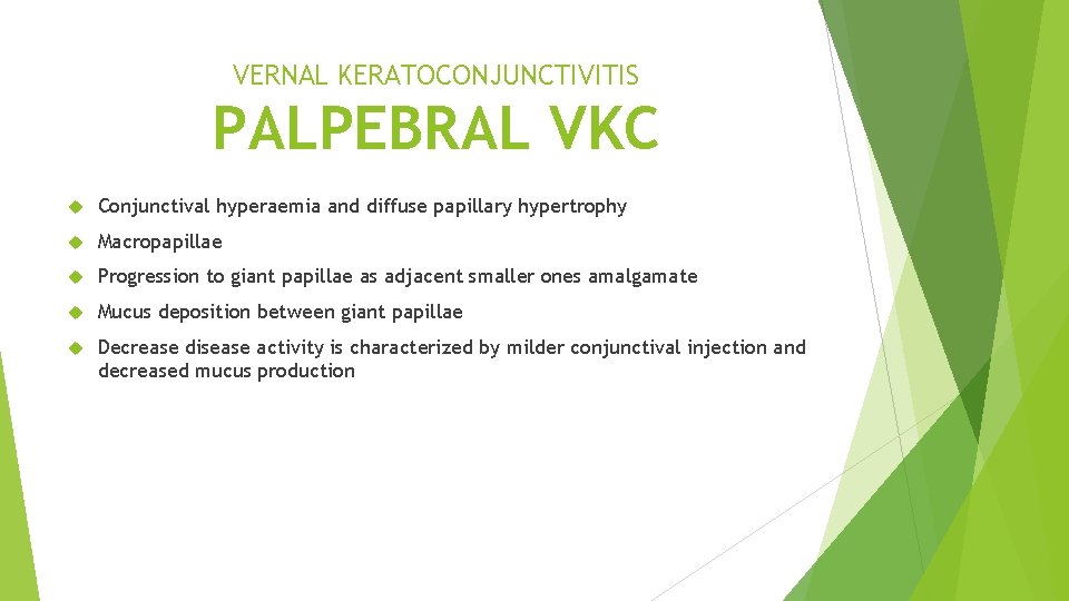 VERNAL KERATOCONJUNCTIVITIS PALPEBRAL VKC Conjunctival hyperaemia and diffuse papillary hypertrophy Macropapillae Progression to giant
