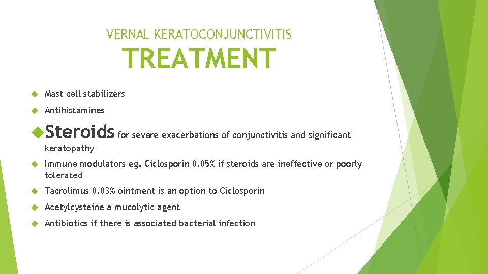 VERNAL KERATOCONJUNCTIVITIS TREATMENT Mast cell stabilizers Antihistamines Steroids for severe exacerbations of conjunctivitis and