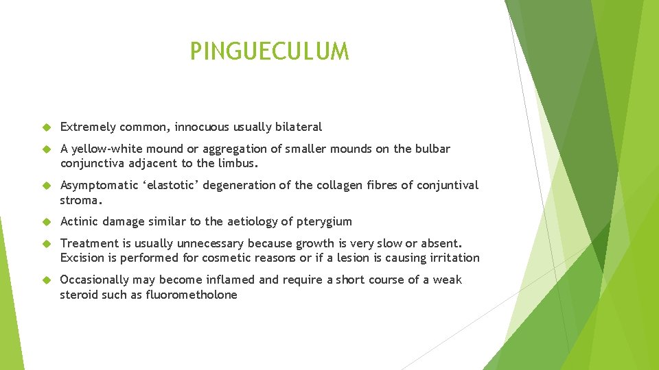 PINGUECULUM Extremely common, innocuous usually bilateral A yellow-white mound or aggregation of smaller mounds