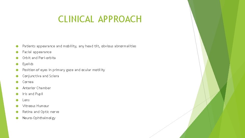 CLINICAL APPROACH Patients appearance and mobility, any head tilt, obvious abnormalities Facial appearance Orbit