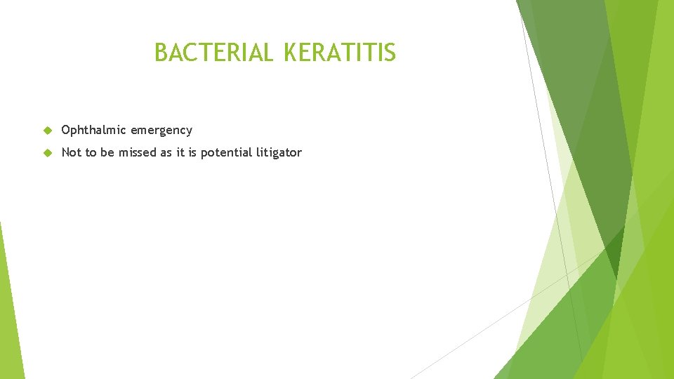 BACTERIAL KERATITIS Ophthalmic emergency Not to be missed as it is potential litigator 