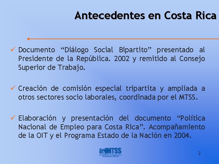 Antecedentes en Costa Rica ü Documento “Diálogo Social Bipartito” presentado al Presidente de la