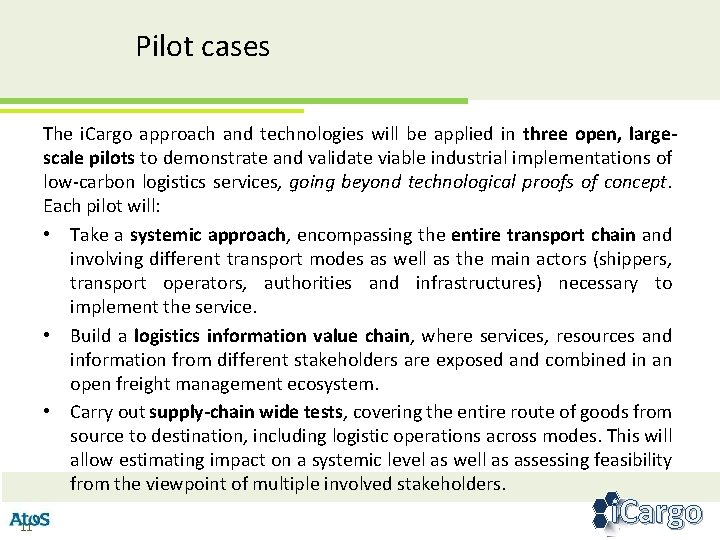 Pilot cases The i. Cargo approach and technologies will be applied in three open,