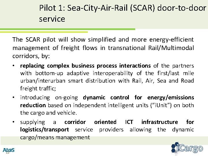 Pilot 1: Sea-City-Air-Rail (SCAR) door-to-door service The SCAR pilot will show simplified and more
