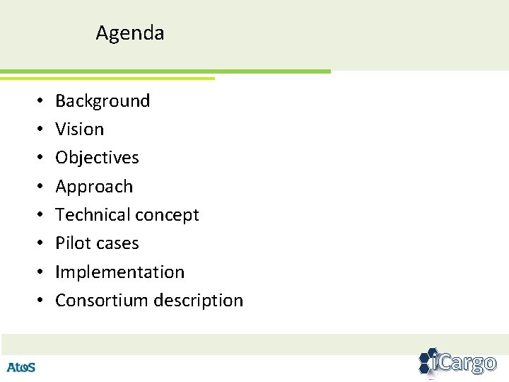 Agenda • • Background Vision Objectives Approach Technical concept Pilot cases Implementation Consortium description
