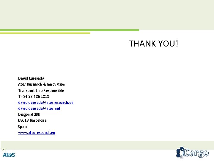 THANK YOU! David Quesada Atos Research & Innovation Transport Line Responsible T +34 93