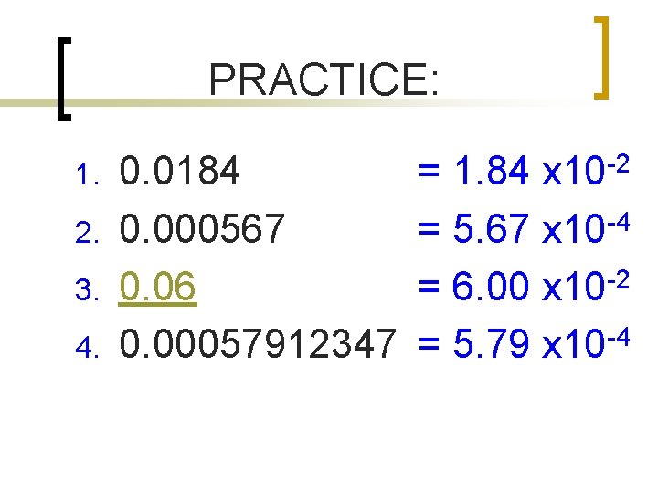 PRACTICE: 1. 2. 3. 4. 0. 0184 0. 000567 0. 06 0. 00057912347 =