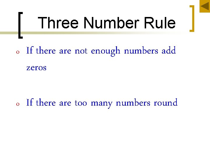 Three Number Rule o If there are not enough numbers add zeros o If
