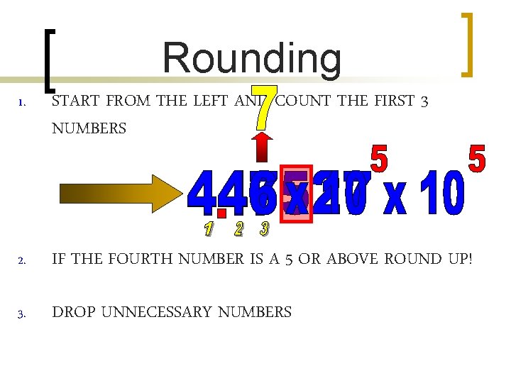 Rounding 1. START FROM THE LEFT AND COUNT THE FIRST 3 NUMBERS 2. IF