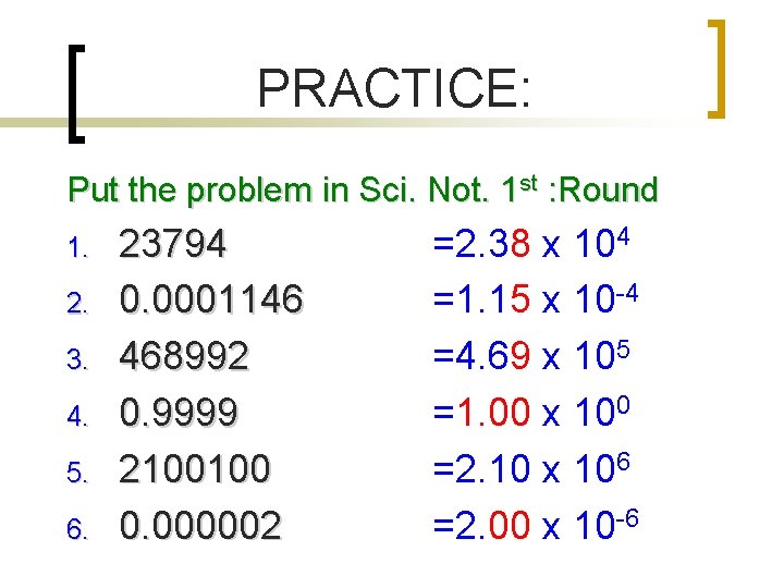 PRACTICE: Put the problem in Sci. Not. 1 st : Round 1. 2. 3.
