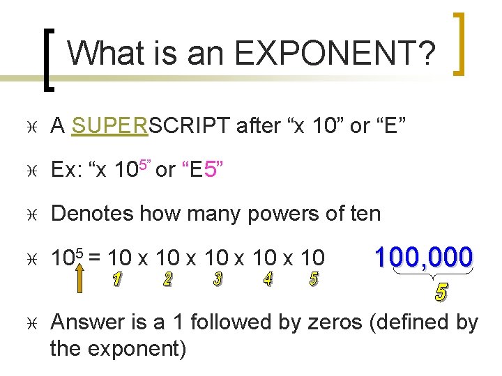 What is an EXPONENT? i A SUPERSCRIPT after “x 10” or “E” i Ex: