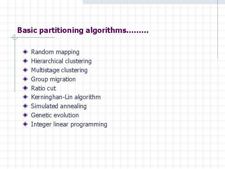 Basic partitioning algorithms……… Random mapping Hierarchical clustering Multistage clustering Group migration Ratio cut Kerninghan-Lin