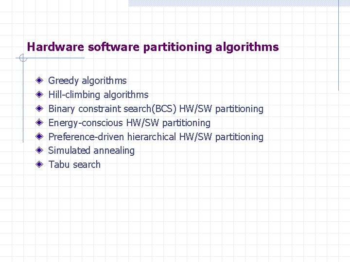 Hardware software partitioning algorithms Greedy algorithms Hill-climbing algorithms Binary constraint search(BCS) HW/SW partitioning Energy-conscious