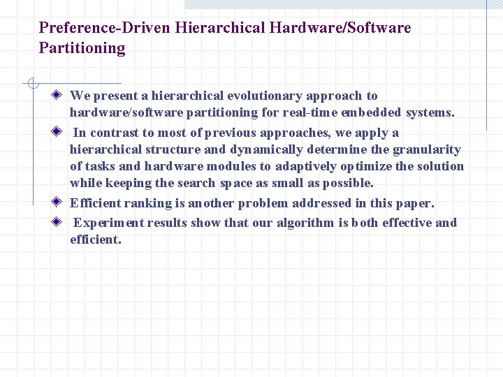 Preference-Driven Hierarchical Hardware/Software Partitioning We present a hierarchical evolutionary approach to hardware/software partitioning for