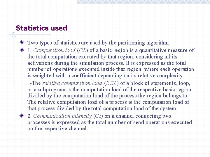 Statistics used Two types of statistics are used by the partitioning algorithm: 1. Computation