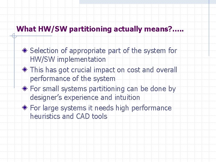 What HW/SW partitioning actually means? …. . Selection of appropriate part of the system