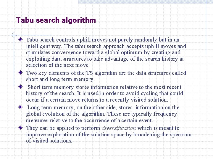 Tabu search algorithm Tabu search controls uphill moves not purely randomly but in an