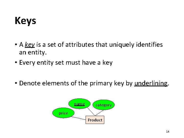 Keys • A key is a set of attributes that uniquely identifies an entity.