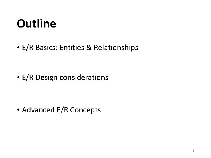 Outline • E/R Basics: Entities & Relationships • E/R Design considerations • Advanced E/R