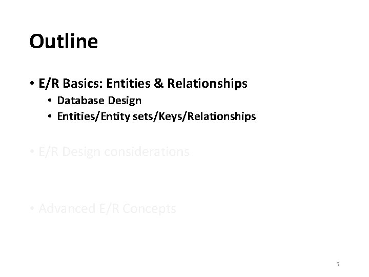 Outline • E/R Basics: Entities & Relationships • Database Design • Entities/Entity sets/Keys/Relationships •